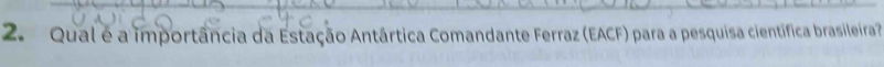 Qual é a importância da Estação Antártica Comandante Ferraz (EACF) para a pesquisa científica brasileira