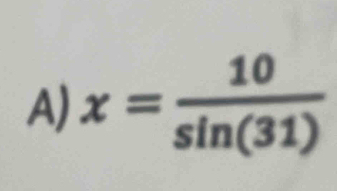 x= 10/sin (31) 