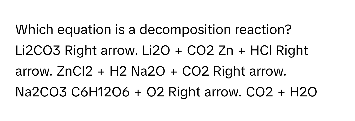 Solved: Which equation is a decomposition reaction? Li2CO3 Right arrow ...