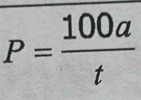 P= 100a/t 