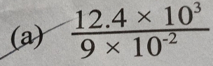  (12.4* 10^3)/9* 10^(-2) 