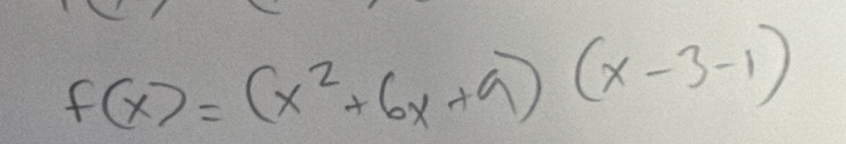 f(x)=(x^2+6x+9)(x-3-1)