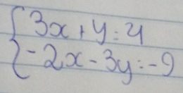 beginarrayl 3x+y=4 -2x-3y=-9endarray.