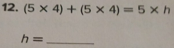 (5* 4)+(5* 4)=5* h
_ h=