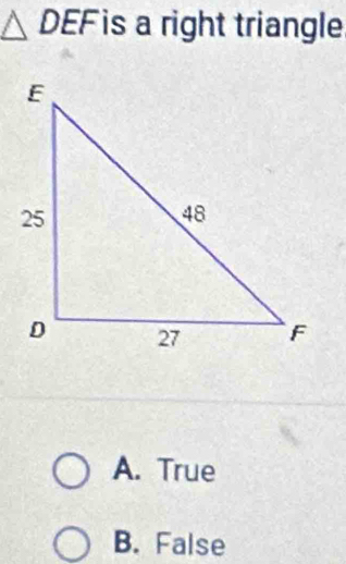 △ DEF is a right triangle
A. True
B. False