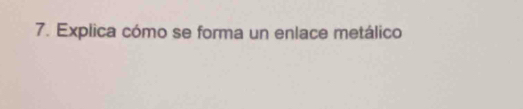 Explica cómo se forma un enlace metálico