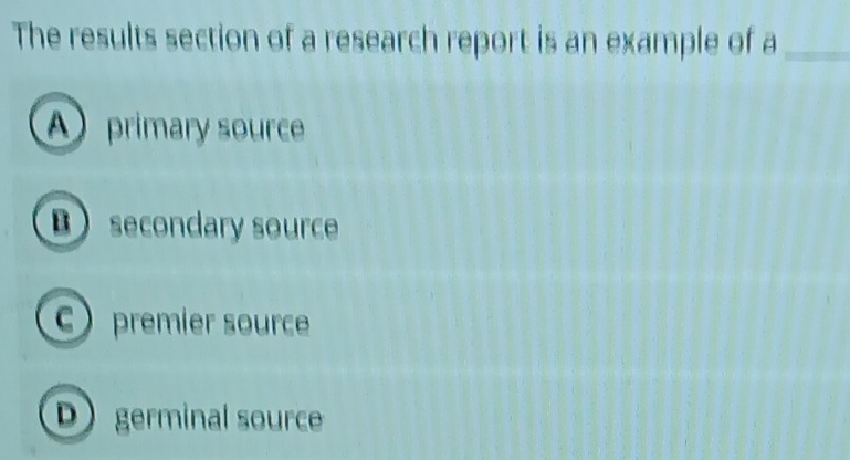 Solved: The results section of a research report is an example of a ...