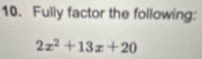 Fully factor the following:
2x^2+13x+20