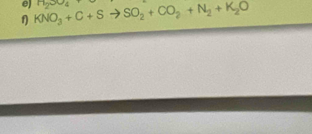 H_2SO_4+
1 KNO_3+C+S to SO_2+CO_2+N_2+K_2O