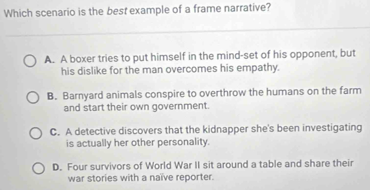 Solved: Which scenario is the best example of a frame narrative? A. A ...