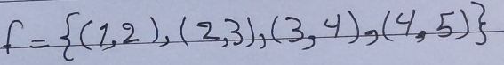 f= (1,2),(2,3),(3,4),(4,5)