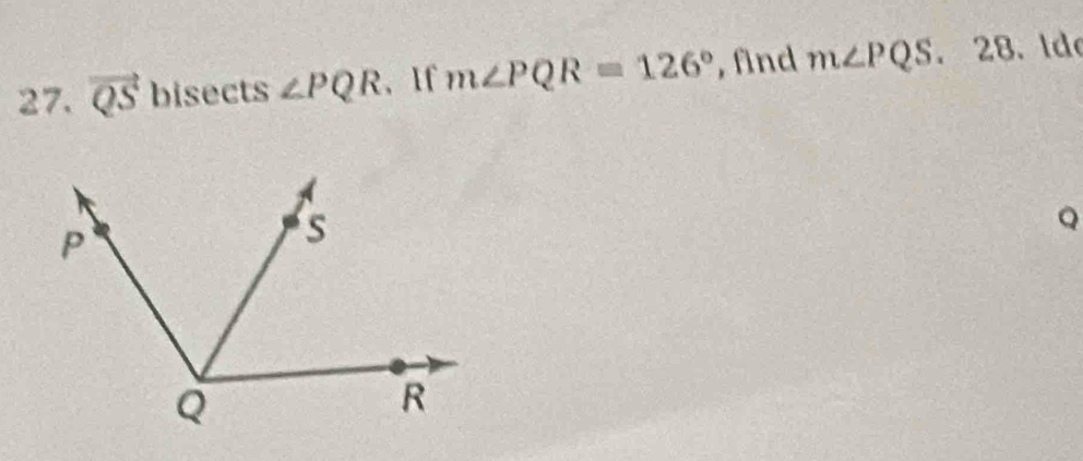 vector QSbisec ts∠ PQR 、 lf m∠ PQR=126° , find m∠ PQS. . 28. Ide
Q