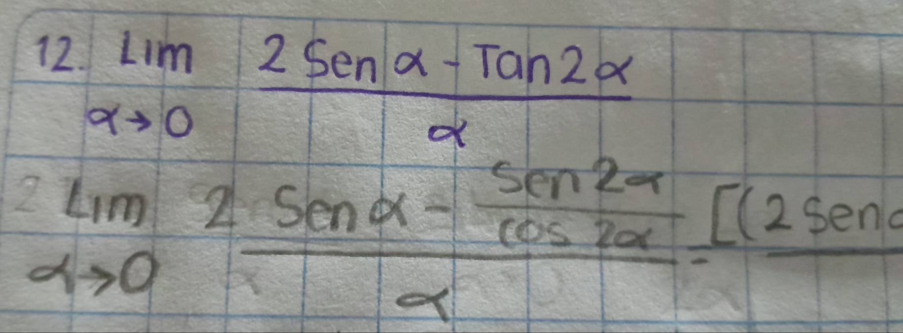 limlimits _xto 0 (2sin alpha -tan 2alpha )/alpha  
limlimits _xto 0frac 2sin alpha - sin 2alpha /cos 2alpha  alpha =frac (2sin alpha 