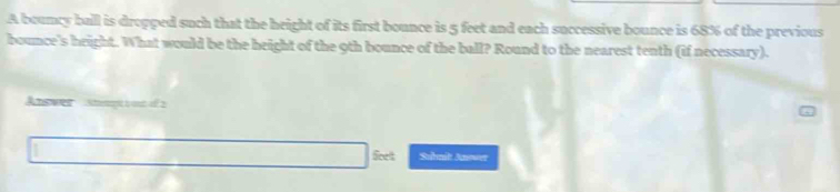 Solved: A bouncy ball is dropped such that the height of its first ...