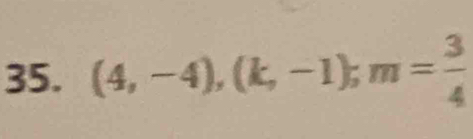 (4,-4), (k,-1); m= 3/4 