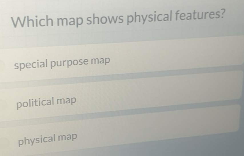 Solved: Which map shows physical features? special purpose map ...