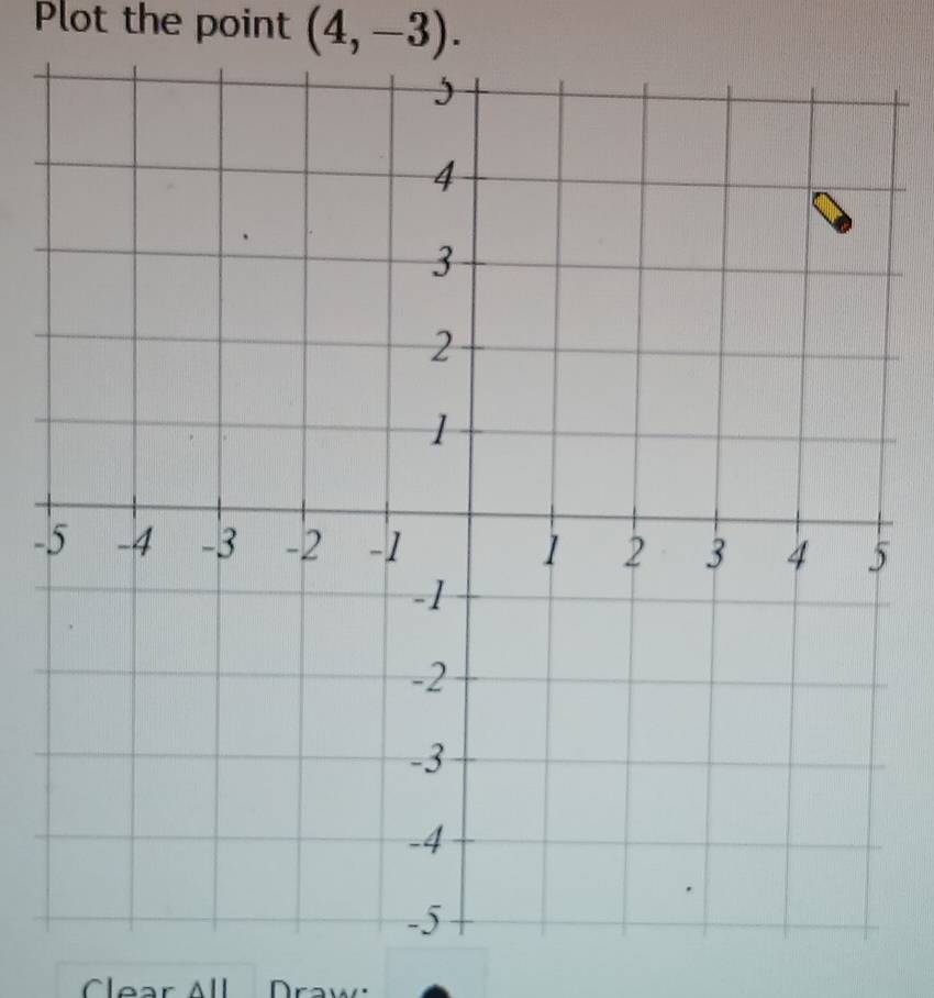 Plot the point (4,-3). 
- 
C e a