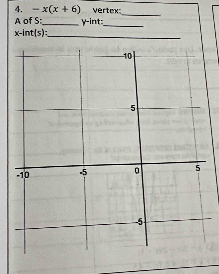 -x(x+6) vertex: 
_ 
A of S:_ y-int:_
x -int(s):_