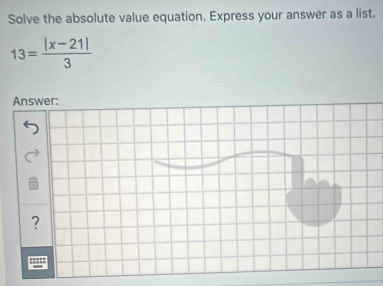 Solve the absolute value equation, Express your answer as a list.
13= (|x-21|)/3 