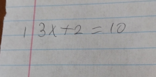 3x+2=10