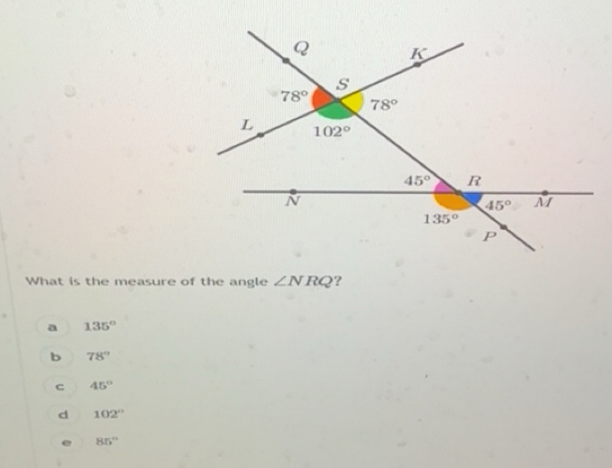 Solved: What is the measure of the angle ∠ NRQ ? a 135° b 78° c 45° d ...