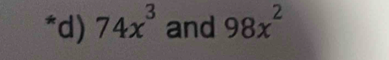 74x^3 and 98x^2