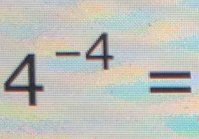 4^(-4)=