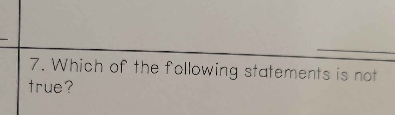 Which of the following statements is not 
true?