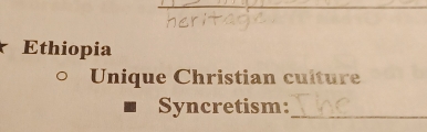 Ethiopia 
Unique Christian culture 
Syncretism:_