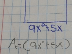 9x^2+5x
A=(9x^2+5x)