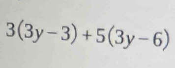 3(3y-3)+5(3y-6)