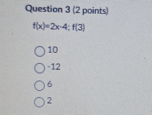 f(x)=2x-4;f(3)
10
-12
6
2