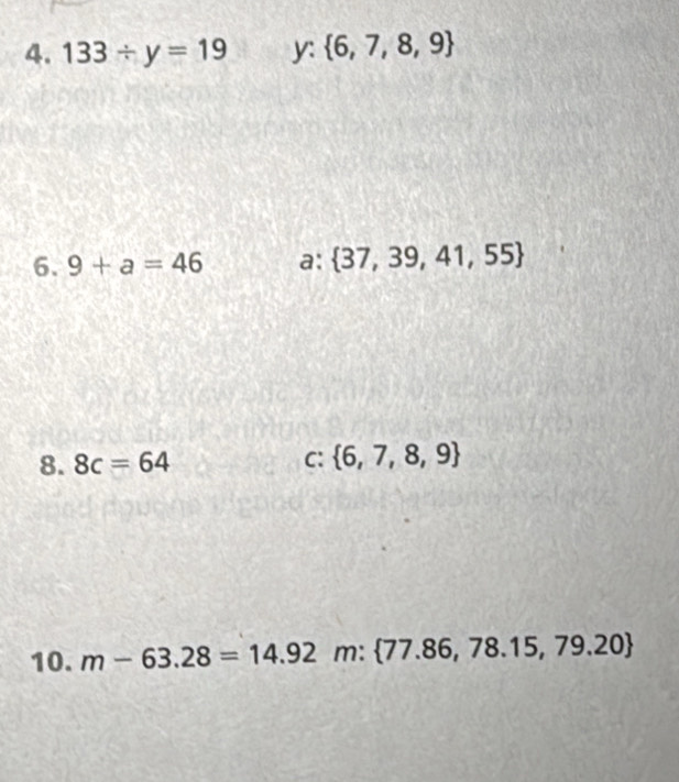 133/ y=19 y:  6,7,8,9
6. 9+a=46 a: 37,39,41,55
8. 8c=64 C:  6,7,8,9
10. m-63.28=14.92m: 77.86,78.15,79.20