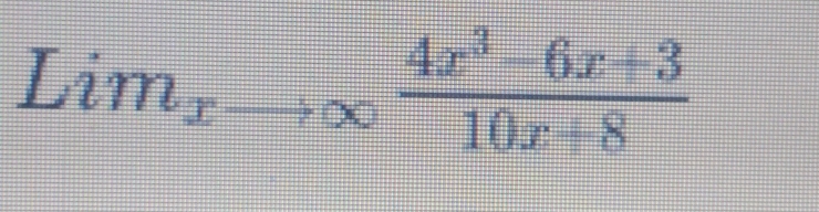 Lim_xto ∈fty  (4x^3-6x+3)/10x+8 