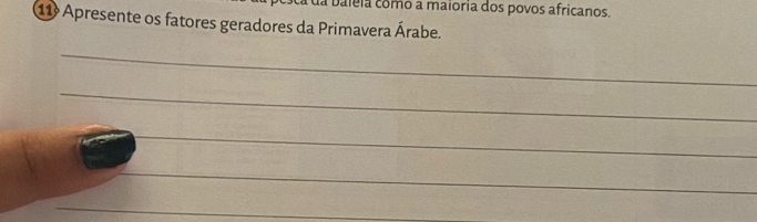 da baleia como a maioria dos povos africanos. 
11 Apresente os fatores geradores da Primavera Árabe. 
_ 
_ 
_ 
_ 
_