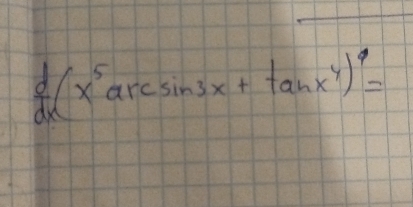  d/dx (x^5arcsin 3x+tan x^4)^4=