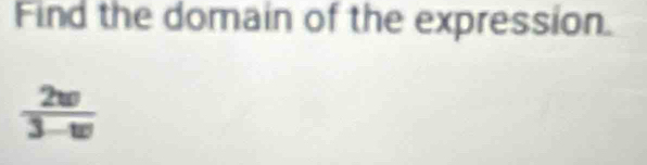 Find the domain of the expression.
 2w/3-w 