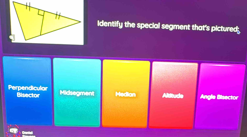 Identify the special segment that's pictured
Perpendicular Midsegment Median ititude Angle Bisector
Bisector
Daniel