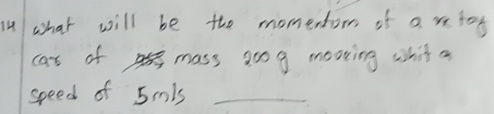 what will be the momertom of a retoy 
cas of mass zoog mooxing whit a 
speed of 5mls _