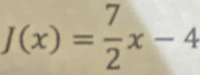 J(x)= 7/2 x-4