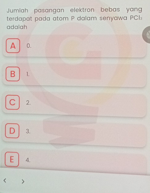 Jumlah pasangan elektron bebas yang
terdapat pada atom P dalam senyawa PCI₃
adalah
A 0.
B 1.
C 2.
D 3.
E 4.