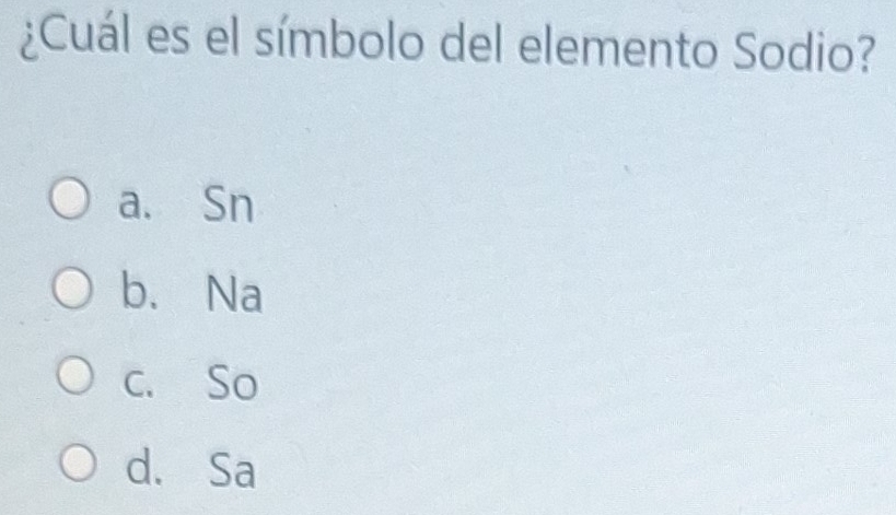 Resuelto:¿Cuál es el símbolo del elemento Sodio? a. Sn b.Na c. So d. Sa