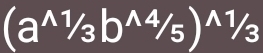 (a^(wedge 1)/_3b^4/5)^wedge 1/3