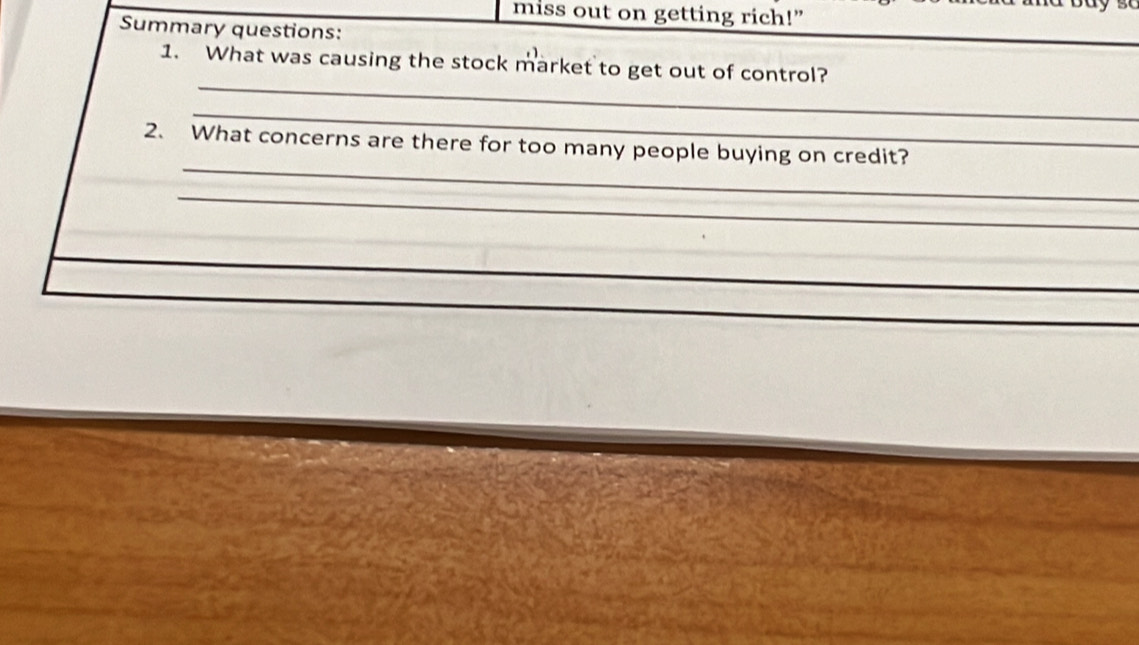 miss out on getting rich!” 
Summary questions: 
_ 
1. What was causing the stock market to get out of control? 
_ 
_ 
2. What concerns are there for too many people buying on credit? 
_ 
_ 
_ 
_