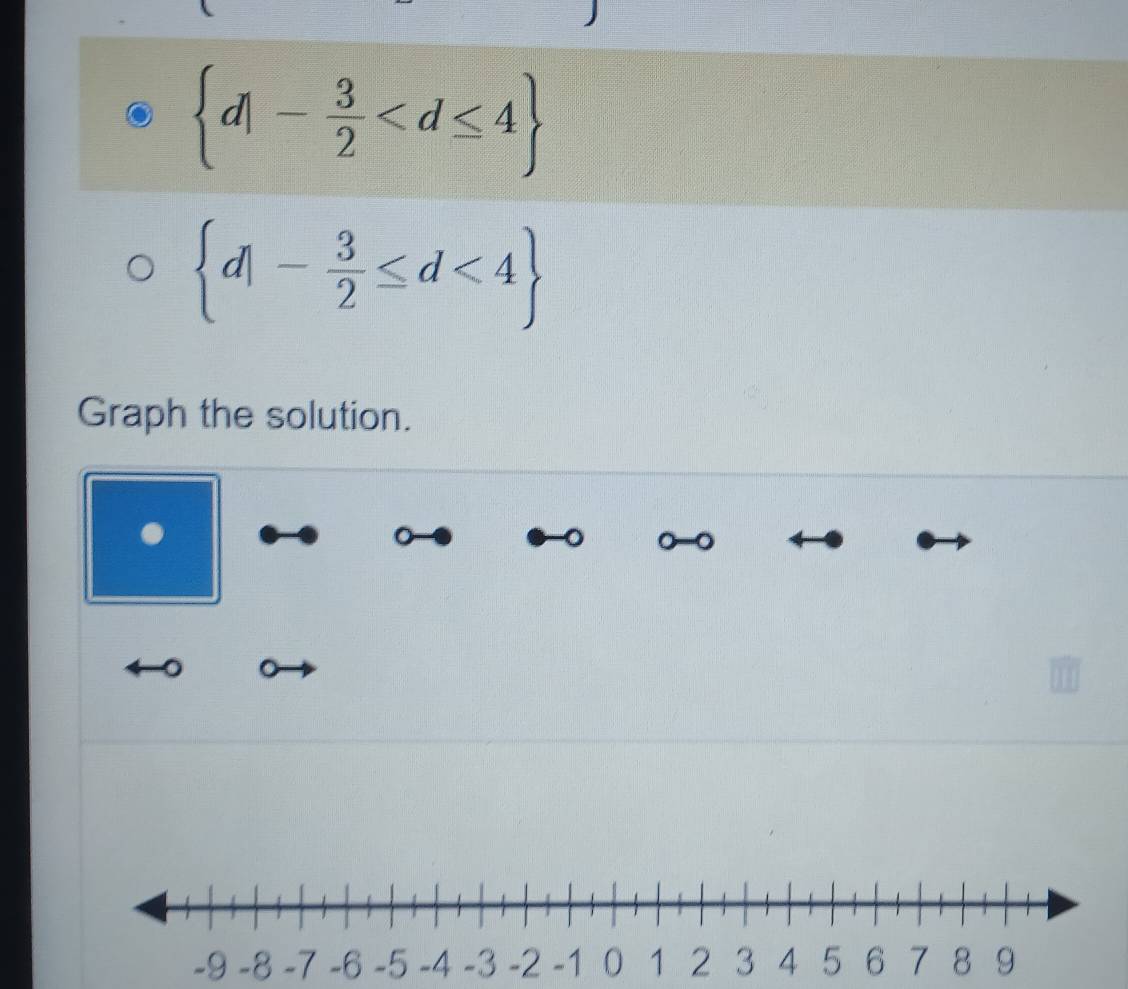  d|- 3/2 
 d|- 3/2 ≤ d<4
Graph the solution. 
. 
。
-9 -7