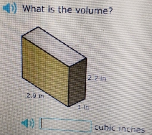 What is the volume? 
) □ cubic inches