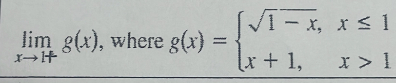 limlimits _xto 1+g(x) , where g(x)=beginarrayl sqrt(1-x),x≤ 1 x+1,x>1endarray.