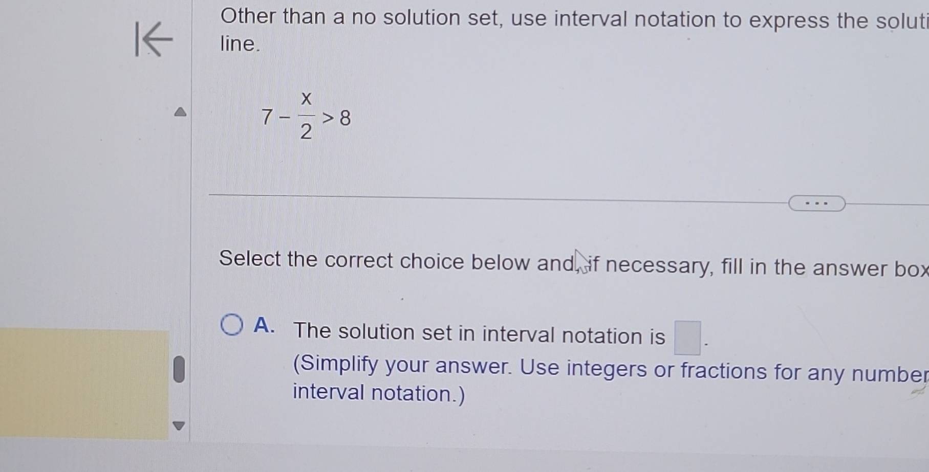 Solved: Other than a no solution set, use interval notation to express ...