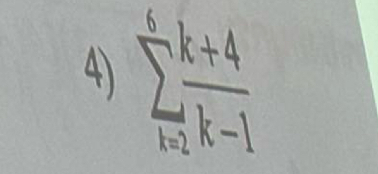 sumlimits _(k=2)^6 (k+4)/k-1 