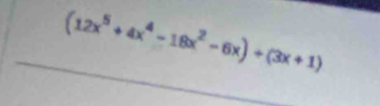 (12x^5+4x^4-18x^2-6x)+(3x+1)